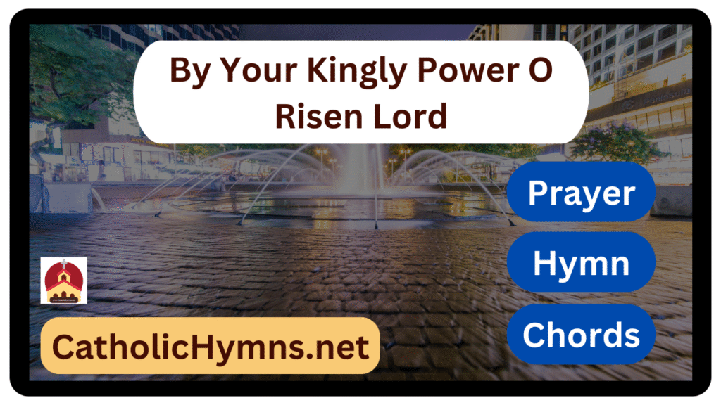 By Your Kingly Power O Risen Lord