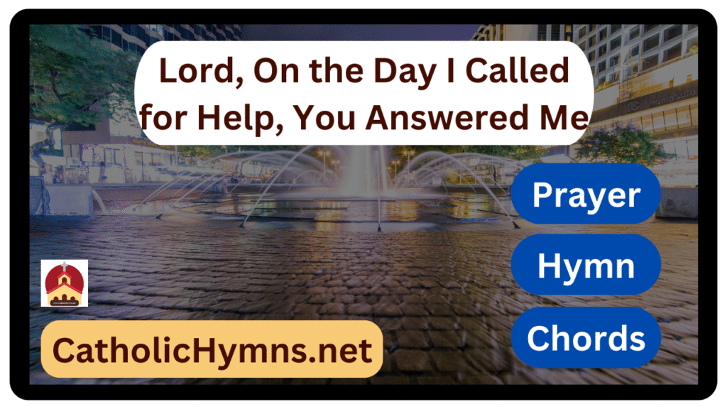 Lord, On the Day I Called for Help, You Answered Me